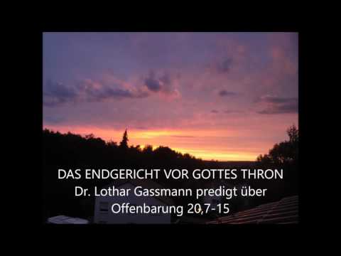 Apokalypse 20,7-15: DAS ENDGERICHT VOR GOTTES WEISSEM THRON. Predigt von Lothar Gassmann