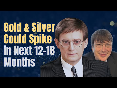Gold & Silver Could Spike in Next 12-18 Months