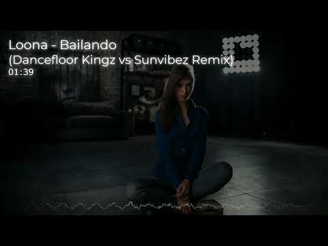 Loona - Bailando (Dancefloor Kingz vs Sunvibez Remix)