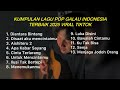 KUMPULAN LAGU POP GALAU INDONESIA TERBAIK 2025 VIRAL DI TIKTOK Playlist Lagu Galau Brutall