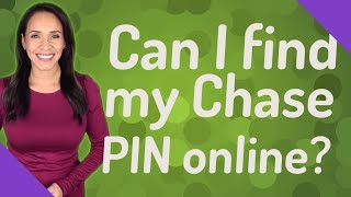 Can I find my Chase PIN online?