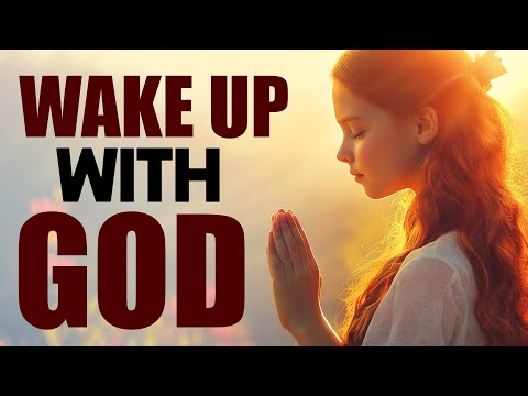Wake Up With GOD and Open Your Eyes to His Blessings | Powerful Morning Prayer