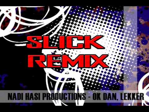 Dj Slick - Nadi Hasi Productions - Ok, Dan Lekker (Remix)