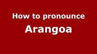 How to pronounce Arangoa