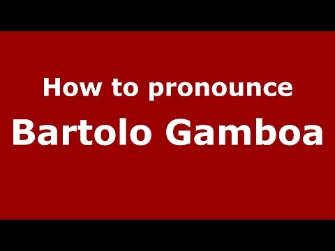 How to pronounce Bartolo Gamboa (Colombian Spanish/Colombia)  - PronounceNames.com