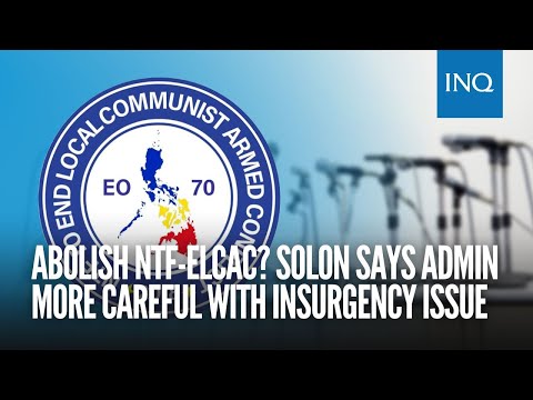 Abolish NTF-Elcac? Solon says admin more careful with insurgency issue