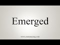 How To Say Emerged