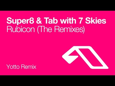 Super8 & Tab with 7 skies - Rubicon (Yotto Remix)