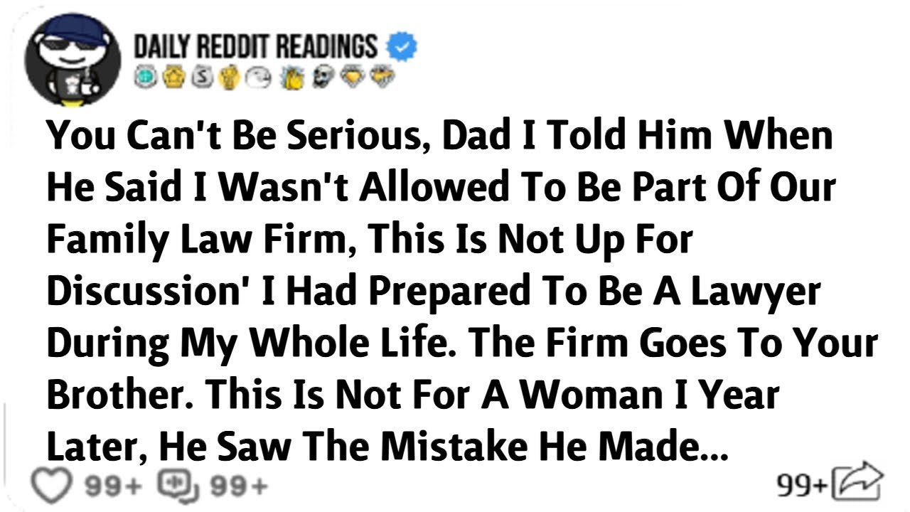 You Can't Be Serious, Dad I Told Him When He Said I Wasn't Allowed To Be Part Of Our Family Law Firm