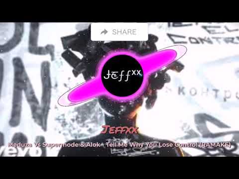 Tell my why you lose control (Jeffxx REMAKE) Meduza vs Supermode & Alok