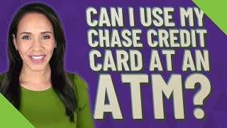 Can I use my Chase credit card at an ATM?