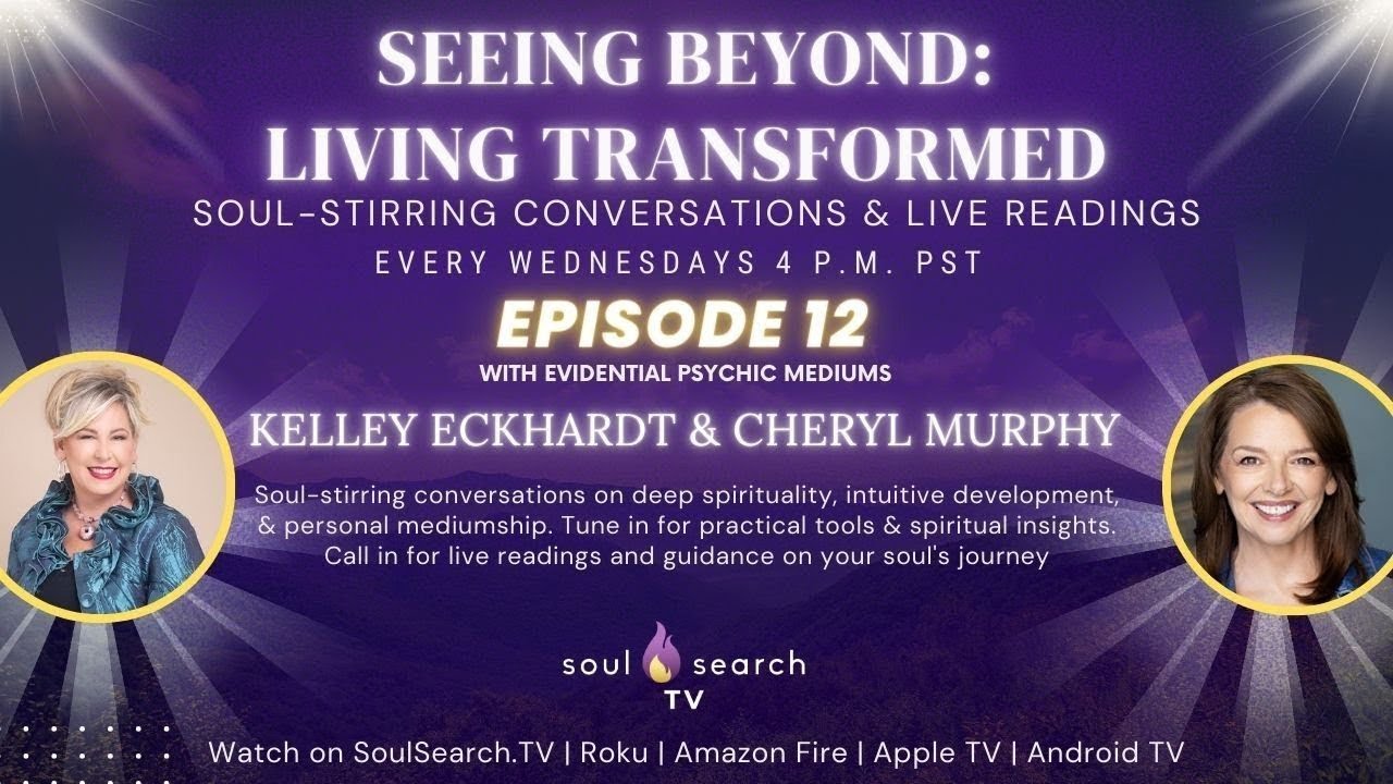 Seeing Beyond Living Transformed with Mediums Kelley & Cheryl | Ep-12 | Soul Search