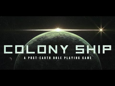 Let's Play Colony Ship: A Post-Earth Role Playing Game Part 1