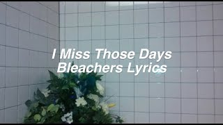 I Miss Those Days || Bleachers Lyrics
