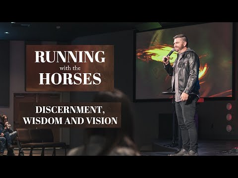 Discernment, Wisdom and Vision // Danny Schulz // Running with the Horses