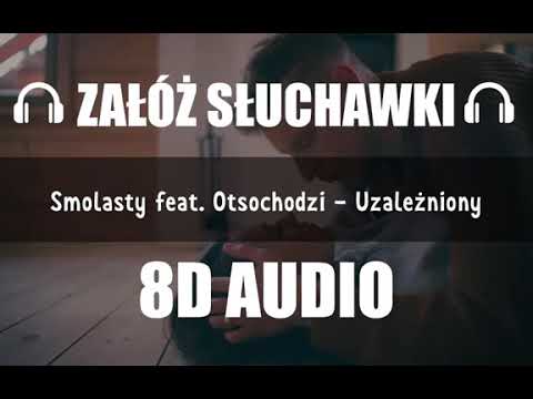 SMOLASTY FEAT. OTSOCHODZI - UZALEŻNIONY (8D Music)