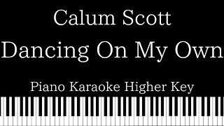【Piano Karaoke Instrumental】 Dancing On My Own / Calum Scott【Higher Key】
