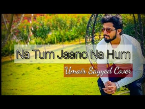 Umair Sayyed Na Tum Jaano Na Hum