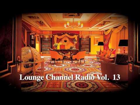 Lounge Channel Volume 13 [World, Asian, Japanese, French, Oriental, Arabic Chill out]