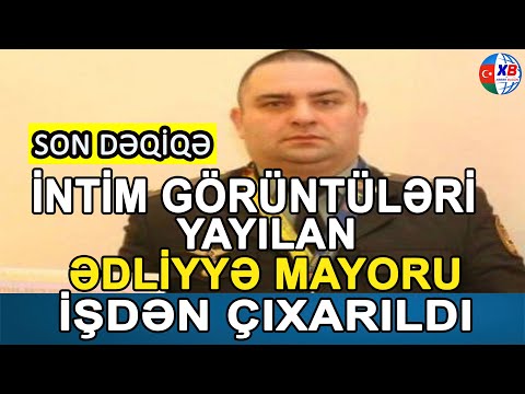 SON DƏQİQƏ! İntim görüntüləri yayılan ədliyyə mayoru İŞDƏN ÇIXARILDI