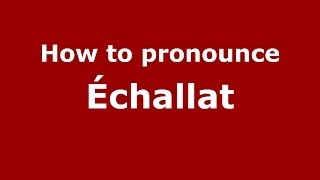How to pronounce &eacute;challat