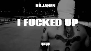 Dujanen - I Fucked Up