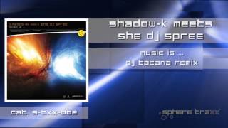 Shadow-K meets She Dj Spree "music is..." (DJ Tatana Remix) S-TXX-002
