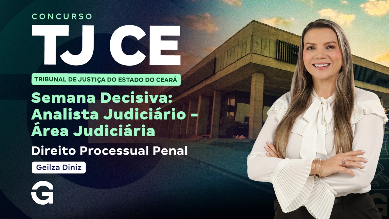 Concurso TJ CE | Semana Decisiva: Analista Judiciário | Área Judiciária: Direito Processual Penal