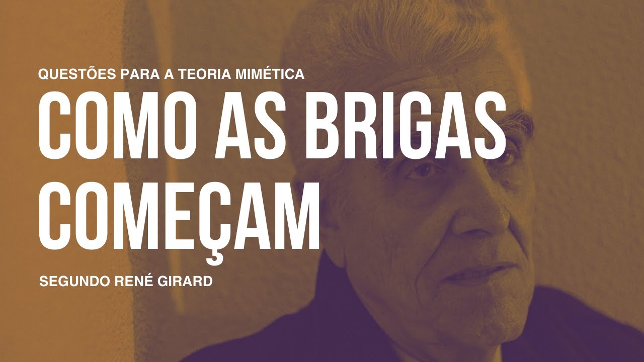Como as brigas começam? | Teoria Mimética | René Girard