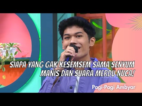 SIAPA YANG GAK KESEMSEM SAMA SENYUM MANIS DAN SUARA MERDU NUCA! | PAGI PAGI AMBYAR (30/3/21) P4