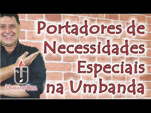285 - Portadores de Necessidades Especiais na Umbanda