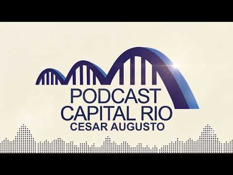 Podcast Capital Rio : Cesar Augusto