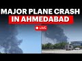 Ahmedabad Plane Crash LIVE Ahmedabad Plane Crash News Air India Ahmedabad London Flight News