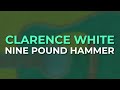 Clarence White - Nine Pound Hammer (Official Audio)
