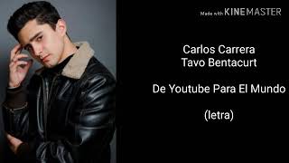 De YouTube para el mundo (letra) Carlos Carrera ft Tavo Bentacurt