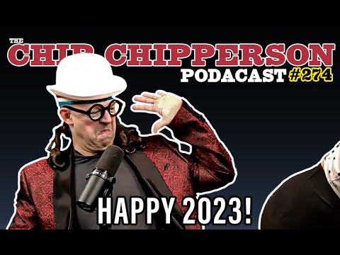 The Chip Chipperson Podacast 274 - HAPPY 2023