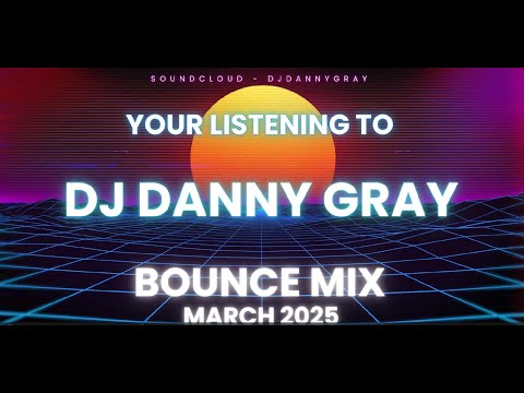 Bounce Mix - March 2025 - DJ Danny Gray
