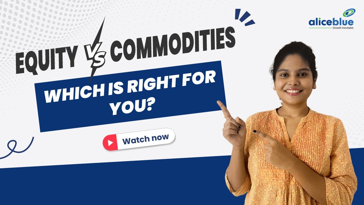 Uncovering the Differences: Equity vs Commodity Trading | Alice Blue