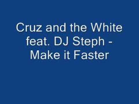 Cruz and the White ft. DJ Steph - Make it Faster