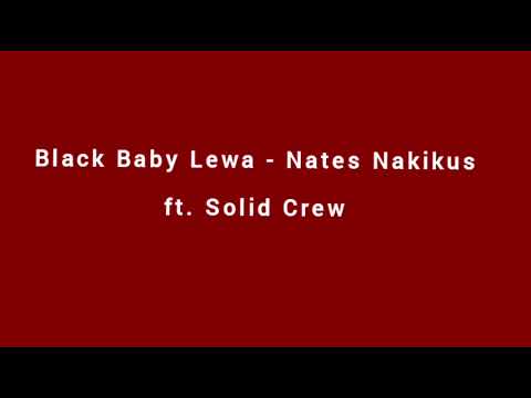Black Baby Lewa - Nates Nakikus ft. Solid Crew [Audio]