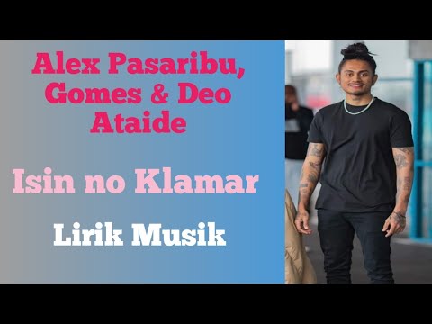Isin no Klamar : Alex Pasaribu, Gomes & Deo Ataide (Lirik Muzika)