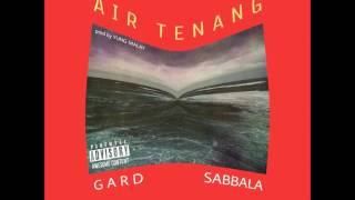 GARD - AIR TENANG ft SABBALA ( prod by YUNG MALAY )