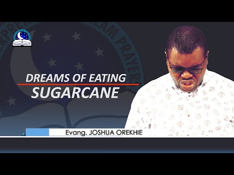 DREAMS OF EATING SUGARCANE - Evangelist Joshua Orekhie