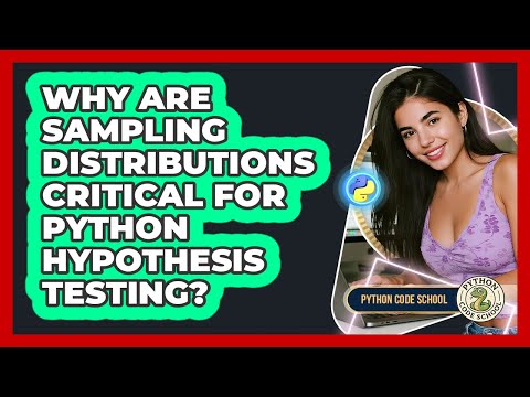 Why Are Sampling Distributions Critical For Python Hypothesis Testing Python Code School