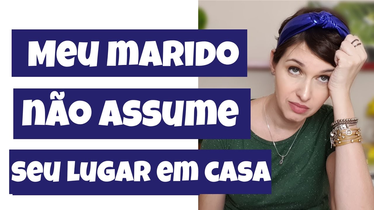 Meu marido não assume seu lugar de homem em casa!