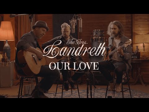 The Bros. Landreth • Our Love (Acoustic)