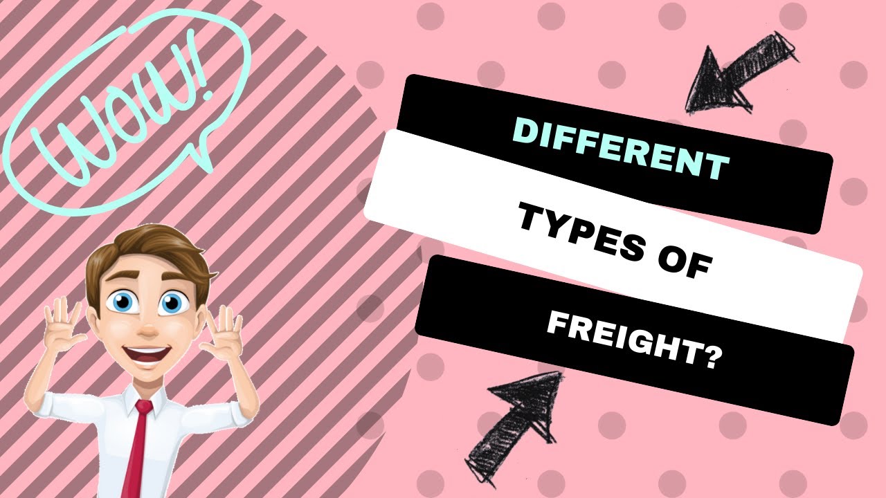 The different types of freight and their purposes?