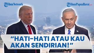 Wanti-wanti Netanyahu soal Konflik Timur Tengah, Trump: Hati-hati atau Kau Akan Sendirian!