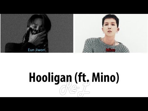 Eun Jiwon 은지원 - 'Hooligan (ft Mino 송민호)' LYRICS (Color Coded ENG/ROM/HAN)