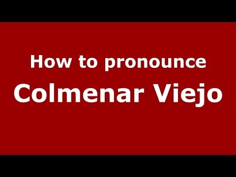 How to pronounce Colmenar Viejo (Spanish/Spain) - PronounceNames.com